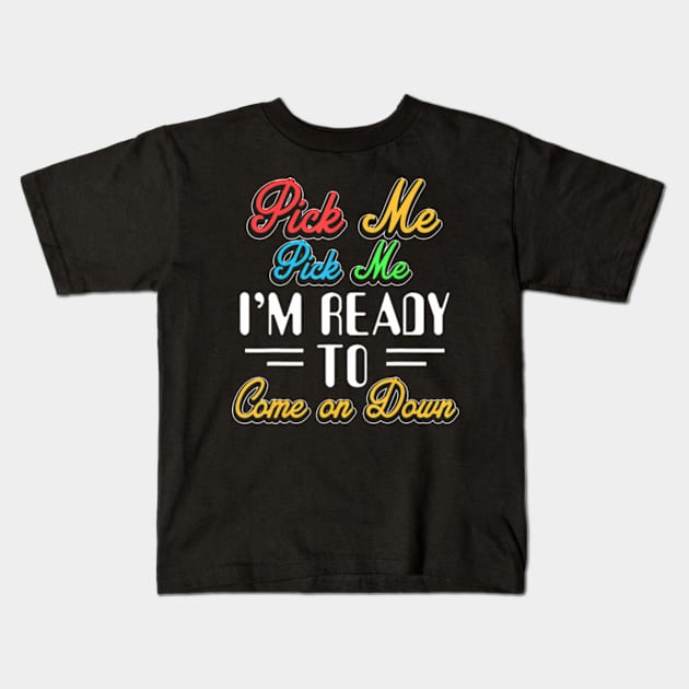 Pick Me Im Kids T-Shirt by Eduardo